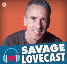 Click to listen to this week’s Savage Lovecast