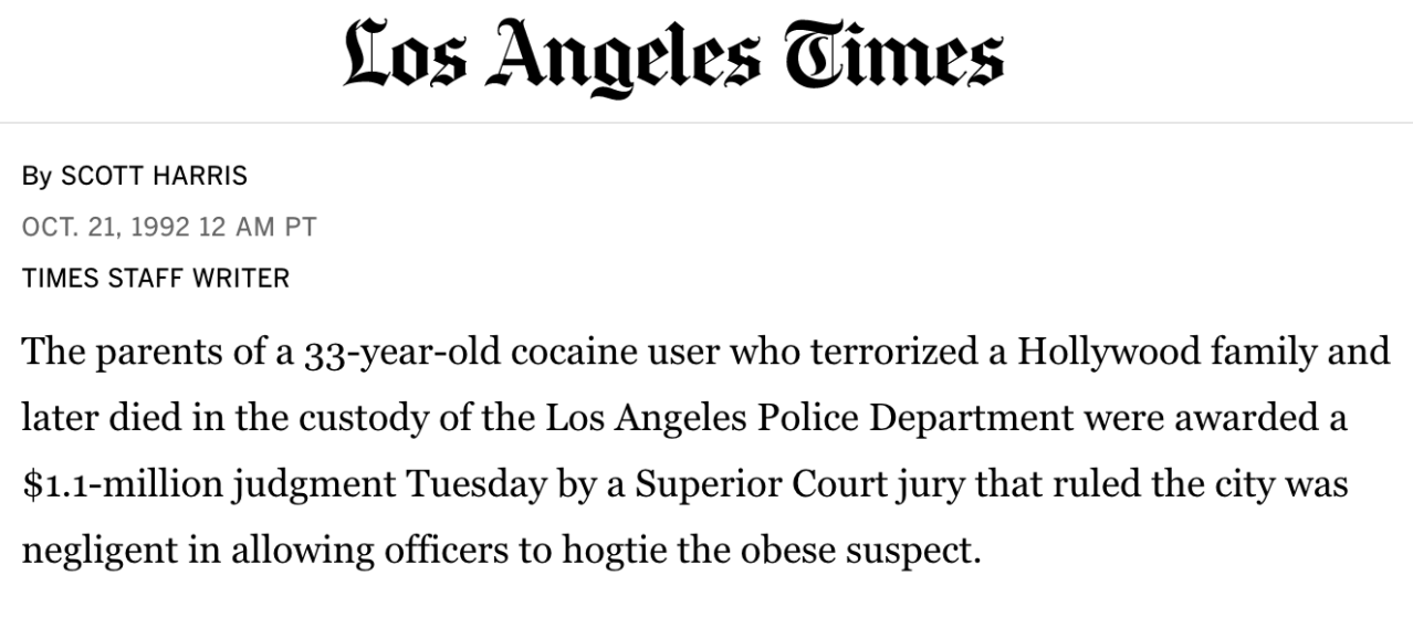 The appalling lede to the 1992 story about the settlement between the city and Tracy Mayberry's family. Although the cord-cuffing/hogtying practice had long been seen by numerous police departments as dangerous, particularly to heavier subjects, the jury decided Mayberry was 50 percent responsible for his own death. As a result, his family was awarded $1.1 million instead of $2.25 million.